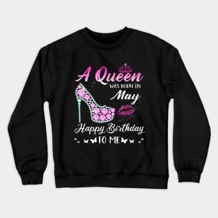 A Queen was born in May Cute Funny Happy Birthday s Crewneck Sweatshirt